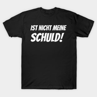 Ist nicht meine Schuld lustiger Spruch Humor T-Shirt